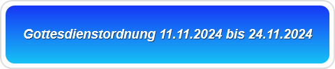 Gottesdienstordnung 11.11.2024 bis 24.11.2024